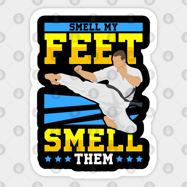 Smell My Feet Smell Them Martial Arts Sticker TeePublic